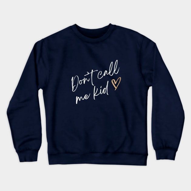 Don't call me kid Crewneck Sweatshirt by World in Wonder